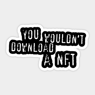 you wouldn't download a nft Sticker